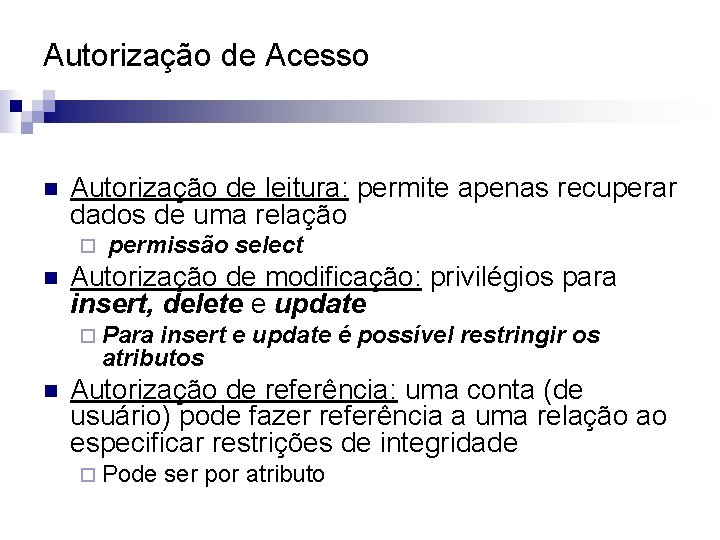 Autorização de Acesso n Autorização de leitura: permite apenas recuperar dados de uma relação