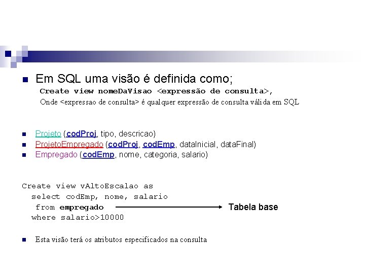 n Em SQL uma visão é definida como; Create view nome. Da. Visao <expressão