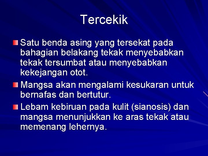 Tercekik Satu benda asing yang tersekat pada bahagian belakang tekak menyebabkan tekak tersumbat atau