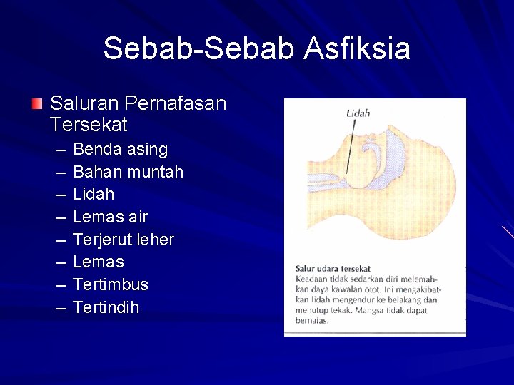 Sebab-Sebab Asfiksia Saluran Pernafasan Tersekat – – – – Benda asing Bahan muntah Lidah