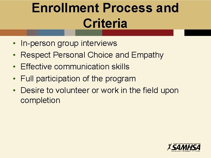 Enrollment Process and Criteria • • • In-person group interviews Respect Personal Choice and