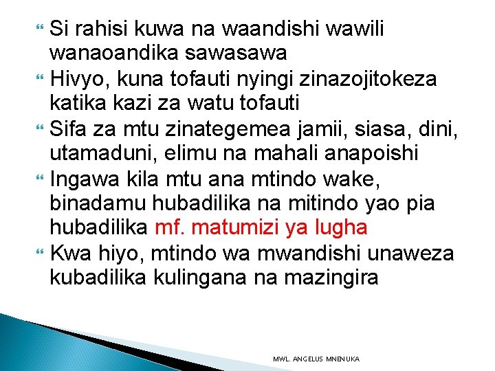 Si rahisi kuwa na waandishi wawili wanaoandika sawa Hivyo, kuna tofauti nyingi zinazojitokeza katika Si rahisi kuwa na waandishi wawili wanaoandika sawa Hivyo, kuna tofauti nyingi zinazojitokeza katika
