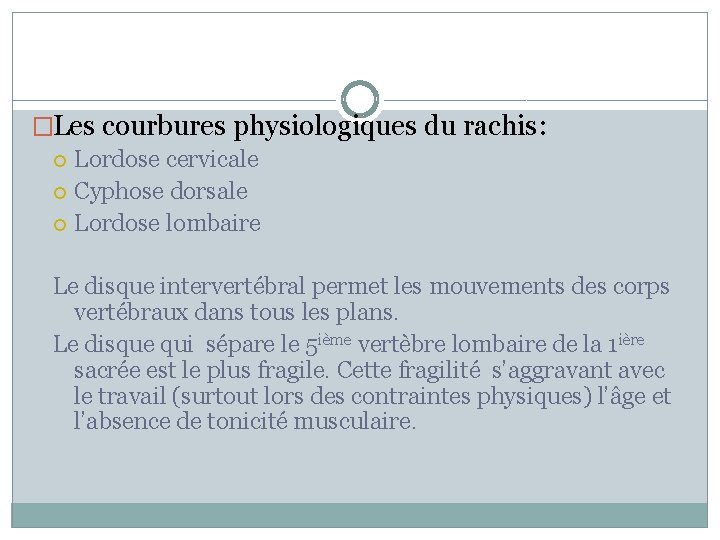 �Les courbures physiologiques du rachis: Lordose cervicale Cyphose dorsale Lordose lombaire Le disque intervertébral