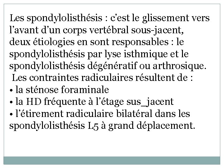 Les spondylolisthésis : c’est le glissement vers l’avant d’un corps vertébral sous-jacent, deux étiologies