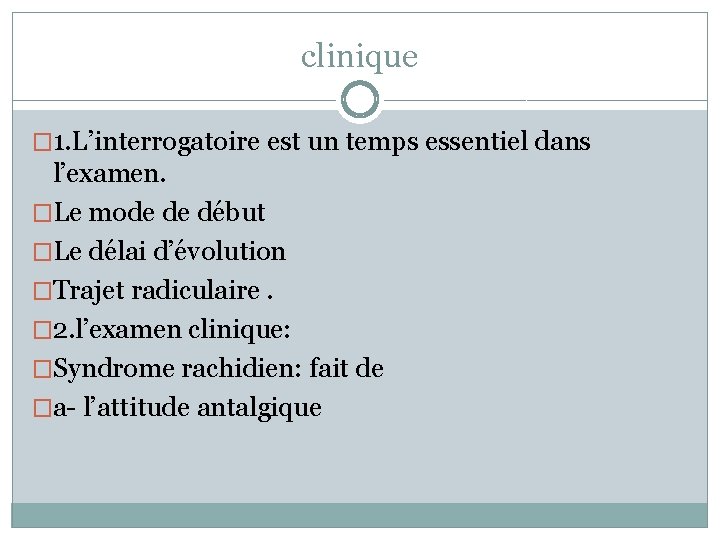 clinique � 1. L’interrogatoire est un temps essentiel dans l’examen. �Le mode de début