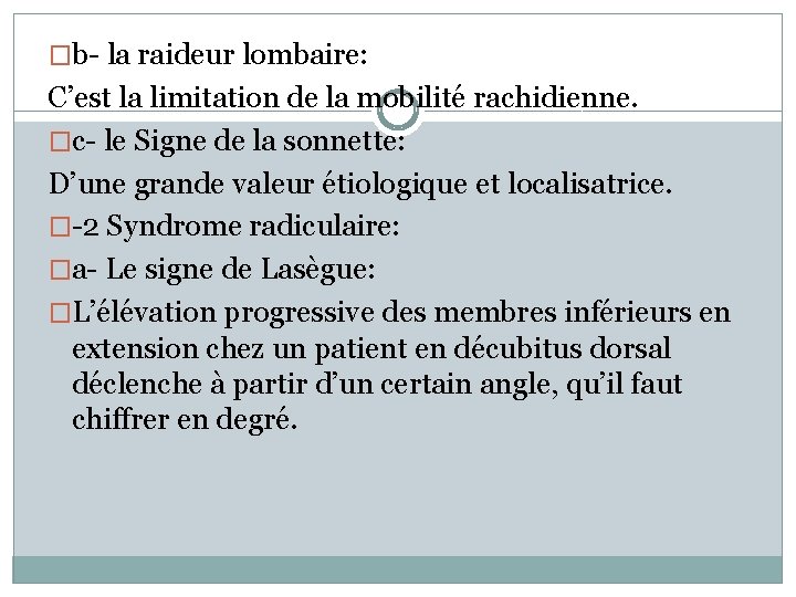 �b- la raideur lombaire: C’est la limitation de la mobilité rachidienne. �c- le Signe