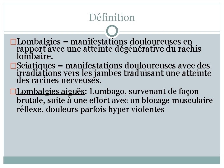 Définition �Lombalgies = manifestations douloureuses en rapport avec une atteinte dégénérative du rachis lombaire.