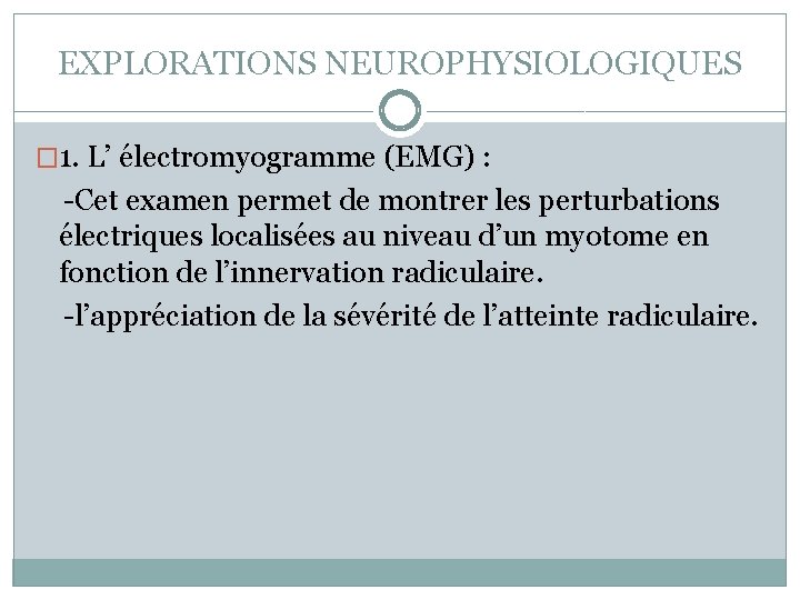 EXPLORATIONS NEUROPHYSIOLOGIQUES � 1. L’ électromyogramme (EMG) : -Cet examen permet de montrer les