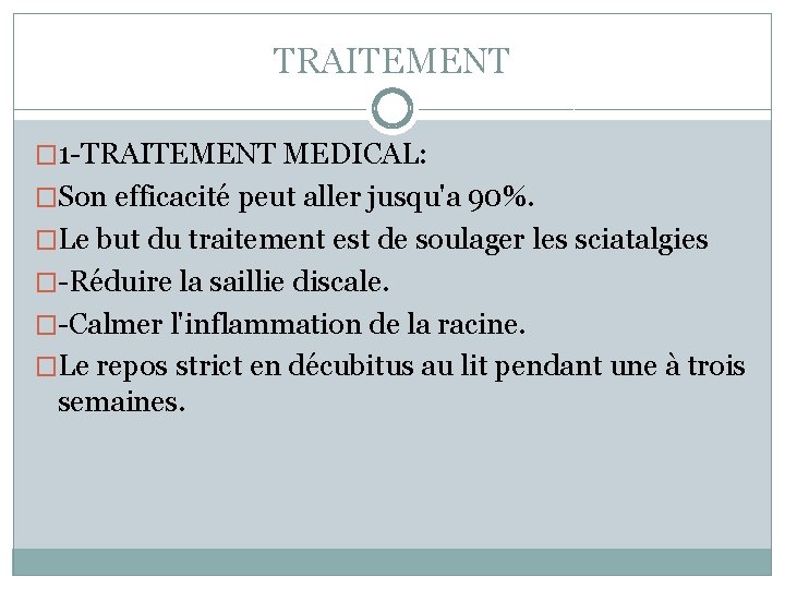 TRAITEMENT � 1 -TRAITEMENT MEDICAL: �Son efficacité peut aller jusqu'a 90%. �Le but du