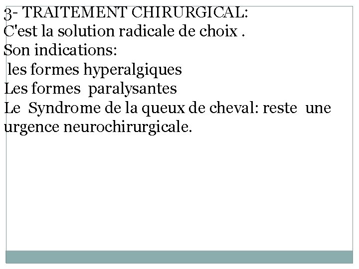 3 - TRAITEMENT CHIRURGICAL: C'est la solution radicale de choix. Son indications: les formes