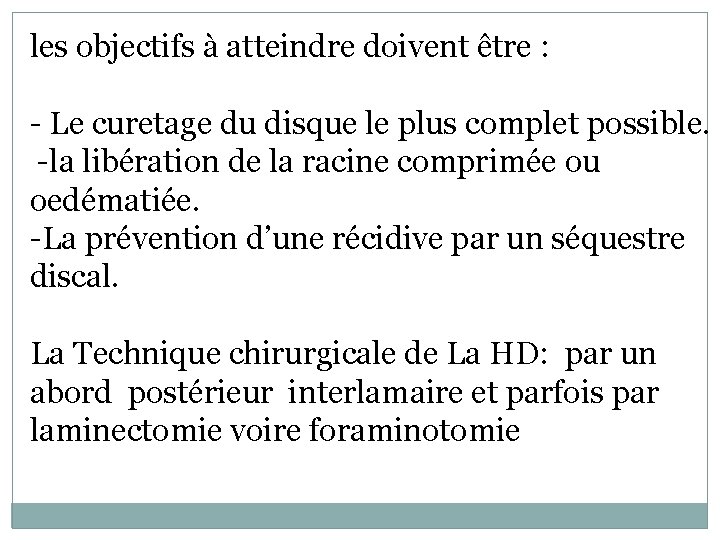 les objectifs à atteindre doivent être : - Le curetage du disque le plus