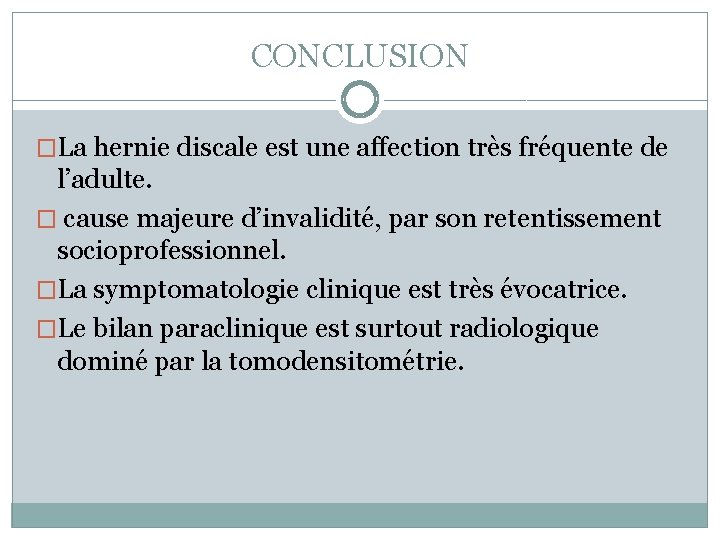 CONCLUSION �La hernie discale est une affection très fréquente de l’adulte. � cause majeure