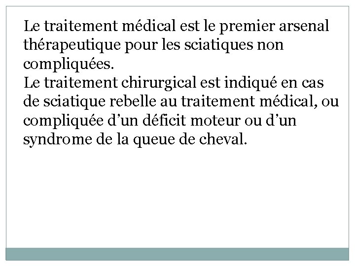 Le traitement médical est le premier arsenal thérapeutique pour les sciatiques non compliquées. Le