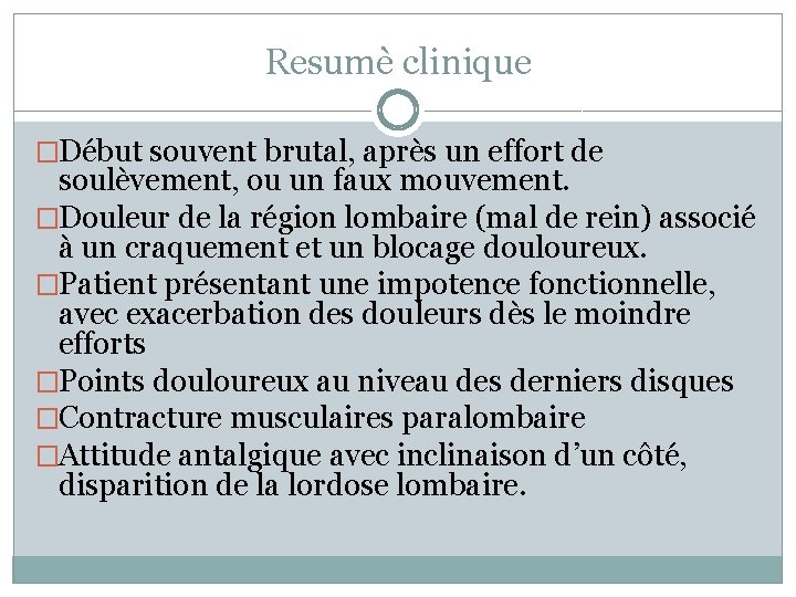 Resumè clinique �Début souvent brutal, après un effort de soulèvement, ou un faux mouvement.