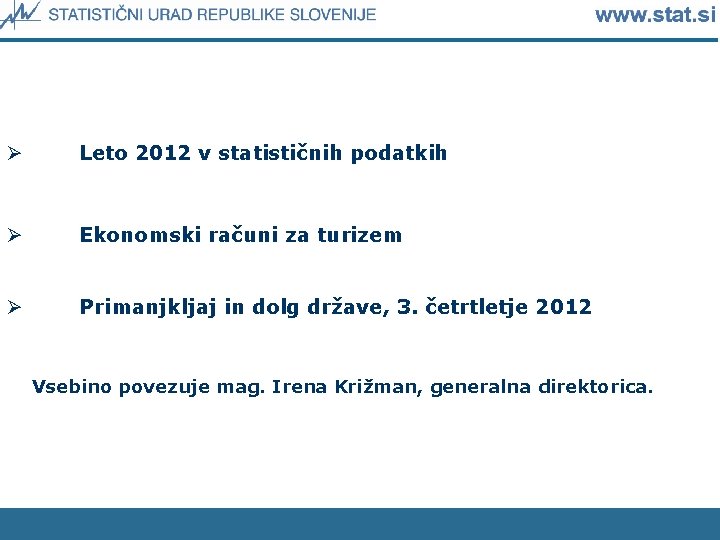 Ø Leto 2012 v statističnih podatkih Ø Ekonomski računi za turizem Ø Primanjkljaj in