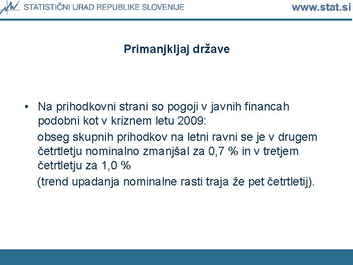 Primanjkljaj države • Na prihodkovni strani so pogoji v javnih financah podobni kot v