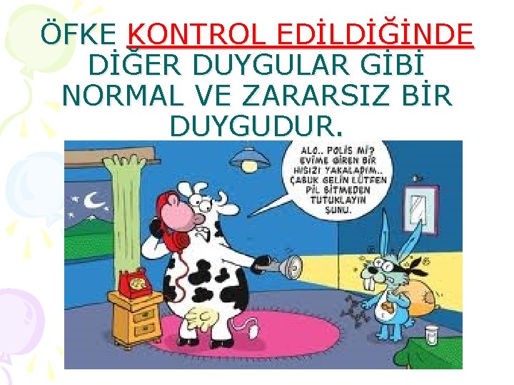 ÖFKE KONTROL EDİLDİĞİNDE DİĞER DUYGULAR GİBİ NORMAL VE ZARARSIZ BİR DUYGUDUR. 