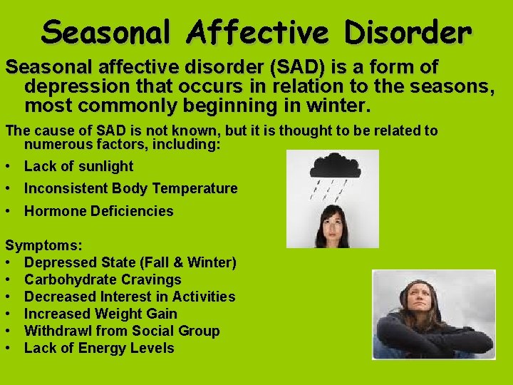 Seasonal Affective Disorder Seasonal affective disorder (SAD) is a form of depression that occurs