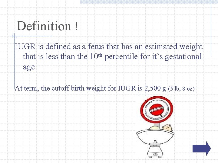 Definition ! IUGR is defined as a fetus that has an estimated weight that