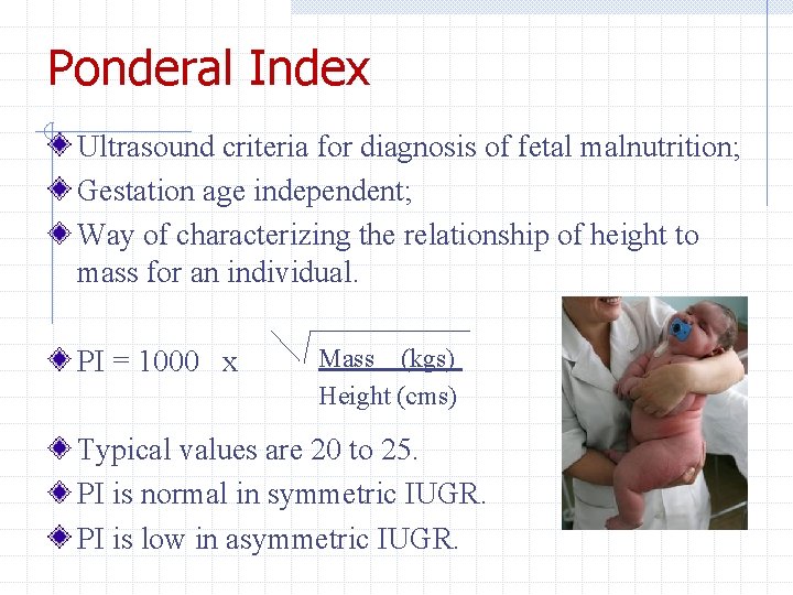 Ponderal Index Ultrasound criteria for diagnosis of fetal malnutrition; Gestation age independent; Way of