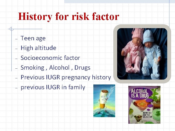 History for risk factor – – – Teen age High altitude Socioeconomic factor Smoking