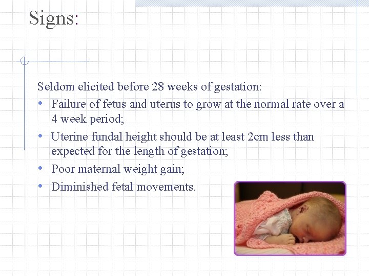 Signs: Seldom elicited before 28 weeks of gestation: • Failure of fetus and uterus