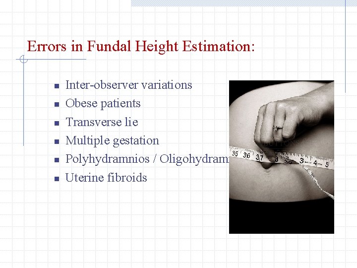 Errors in Fundal Height Estimation: n n n Inter-observer variations Obese patients Transverse lie