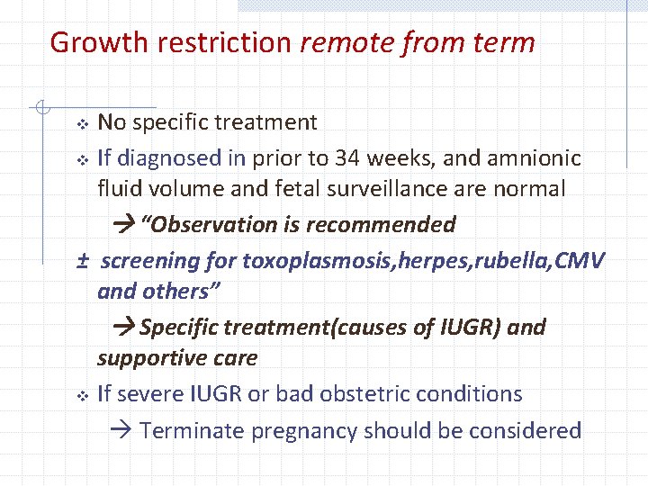 Growth restriction remote from term No specific treatment v If diagnosed in prior to