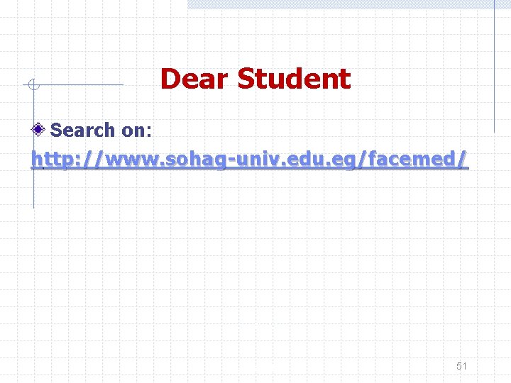 Dear Student Search on: http: //www. sohag-univ. edu. eg/facemed / ﺇﺩﺍﺭﺓ ﺍﻟﺘﺪﺭﻳﺐ 51 