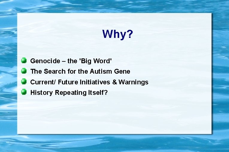 Why? Genocide – the 'Big Word' The Search for the Autism Gene Current/ Future