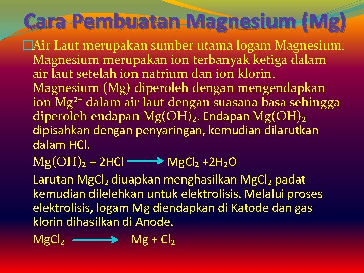 Cara Pembuatan Magnesium (Mg) �Air Laut merupakan sumber utama logam Magnesium merupakan ion terbanyak
