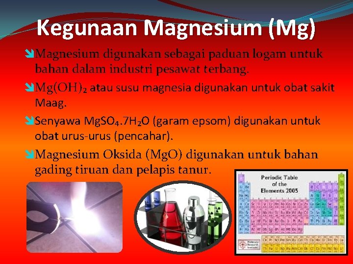 Kegunaan Magnesium (Mg) Magnesium digunakan sebagai paduan logam untuk bahan dalam industri pesawat terbang.