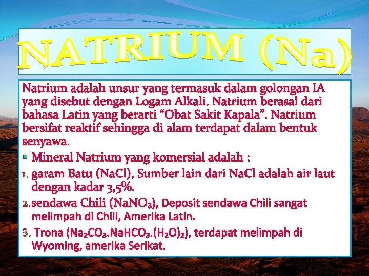 Natrium adalah unsur yang termasuk dalam golongan IA yang disebut dengan Logam Alkali. Natrium