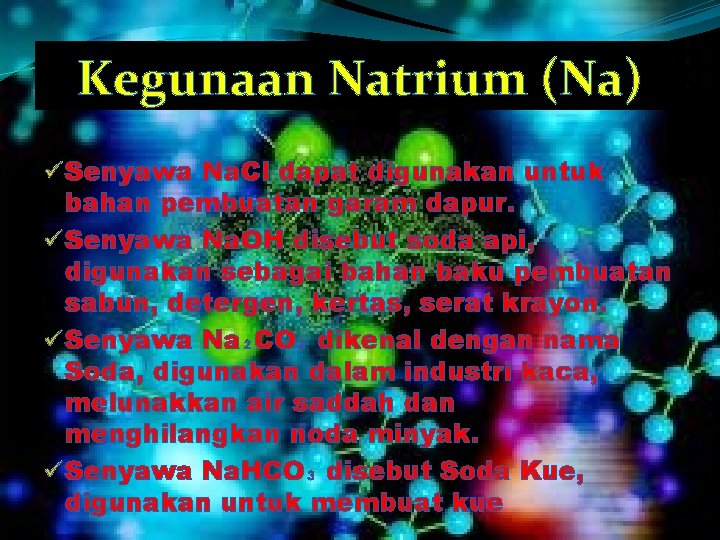 Kegunaan Natrium (Na) ü Senyawa Na. Cl dapat digunakan untuk bahan pembuatan garam dapur.