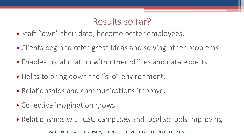 Results so far? • Staff “own” their data, become better employees. • Clients begin