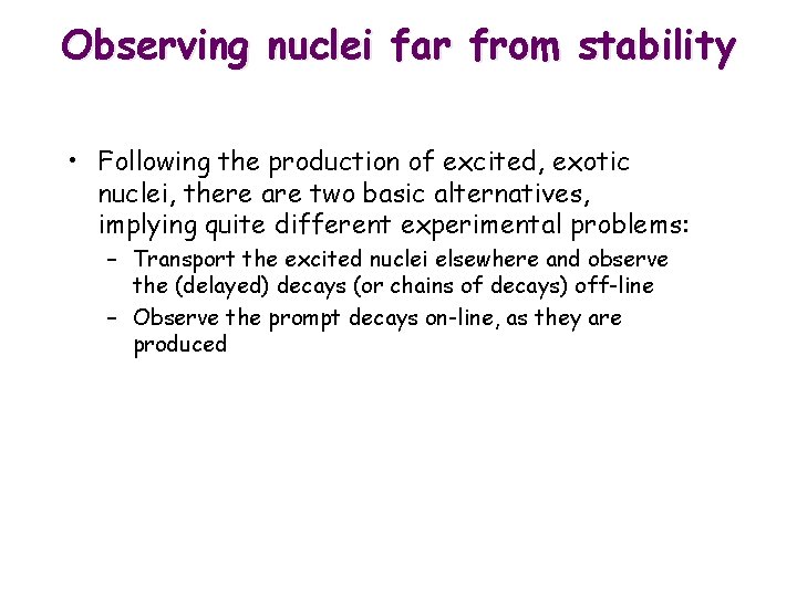 Observing nuclei far from stability • Following the production of excited, exotic nuclei, there