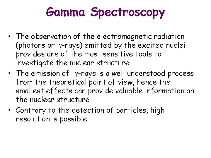 Gamma Spectroscopy • The observation of the electromagnetic radiation (photons or g-rays) emitted by