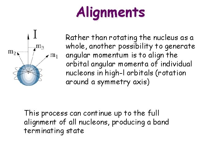 Alignments Rather than rotating the nucleus as a whole, another possibility to generate angular