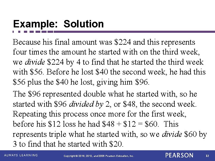 Example: Solution Because his final amount was $224 and this represents four times the