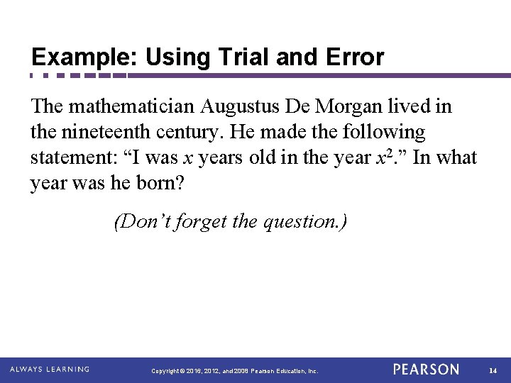 Example: Using Trial and Error The mathematician Augustus De Morgan lived in the nineteenth