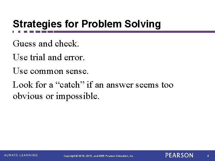 Strategies for Problem Solving Guess and check. Use trial and error. Use common sense.