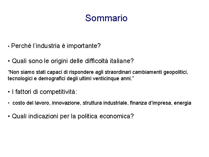 Sommario • Perché l’industria è importante? • Quali sono le origini delle difficoltà italiane? Sommario • Perché l’industria è importante? • Quali sono le origini delle difficoltà italiane?