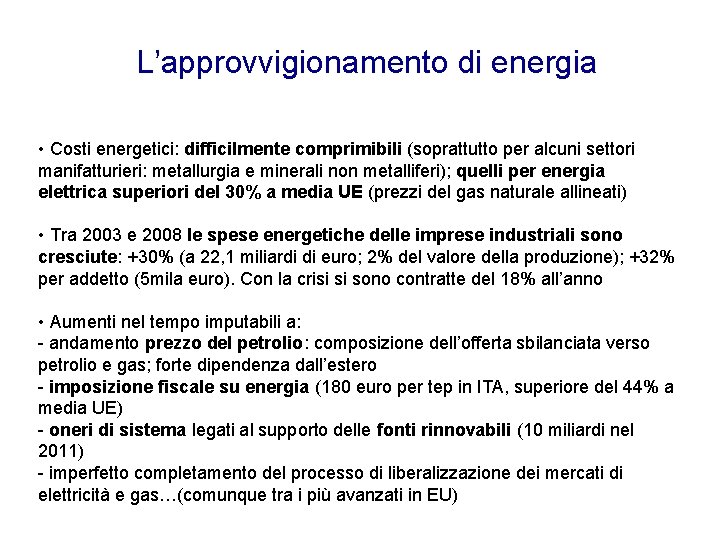 L’approvvigionamento di energia • Costi energetici: difficilmente comprimibili (soprattutto per alcuni settori manifatturieri: metallurgia