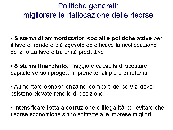 Politiche generali: migliorare la riallocazione delle risorse • Sistema di ammortizzatori sociali e politiche