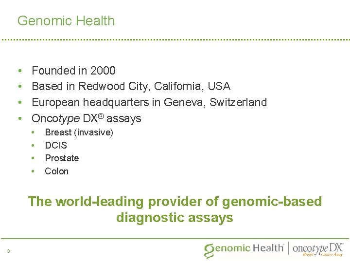 Genomic Health • • Founded in 2000 Based in Redwood City, California, USA European