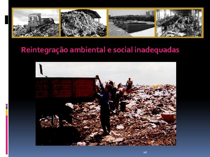 Reintegração ambiental e social inadequadas 26 