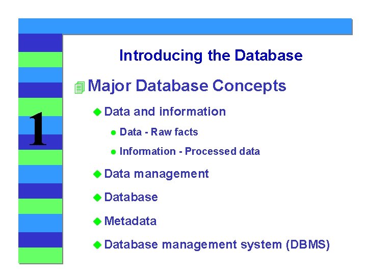 Introducing the Database 4 Major 1 u Database Concepts and information l Data -