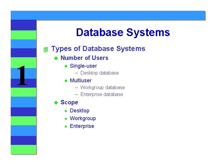 Database Systems 4 1 Types of Database Systems u Number of Users l Single-user