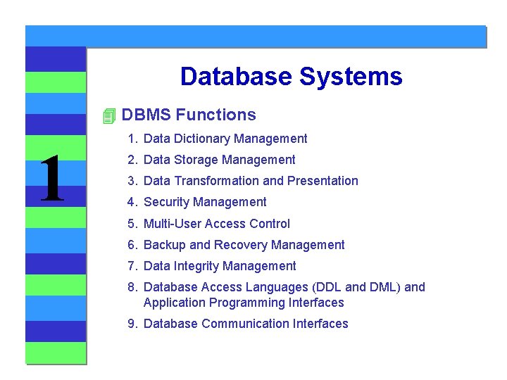 Database Systems 4 DBMS Functions 1 1. Data Dictionary Management 2. Data Storage Management
