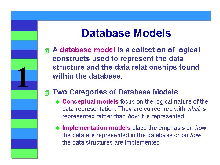 Database Models 1 4 A database model is a collection of logical constructs used